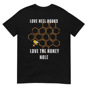 Love Heel Hooks, Love The Honey Hole T-Shirt (unisex)
