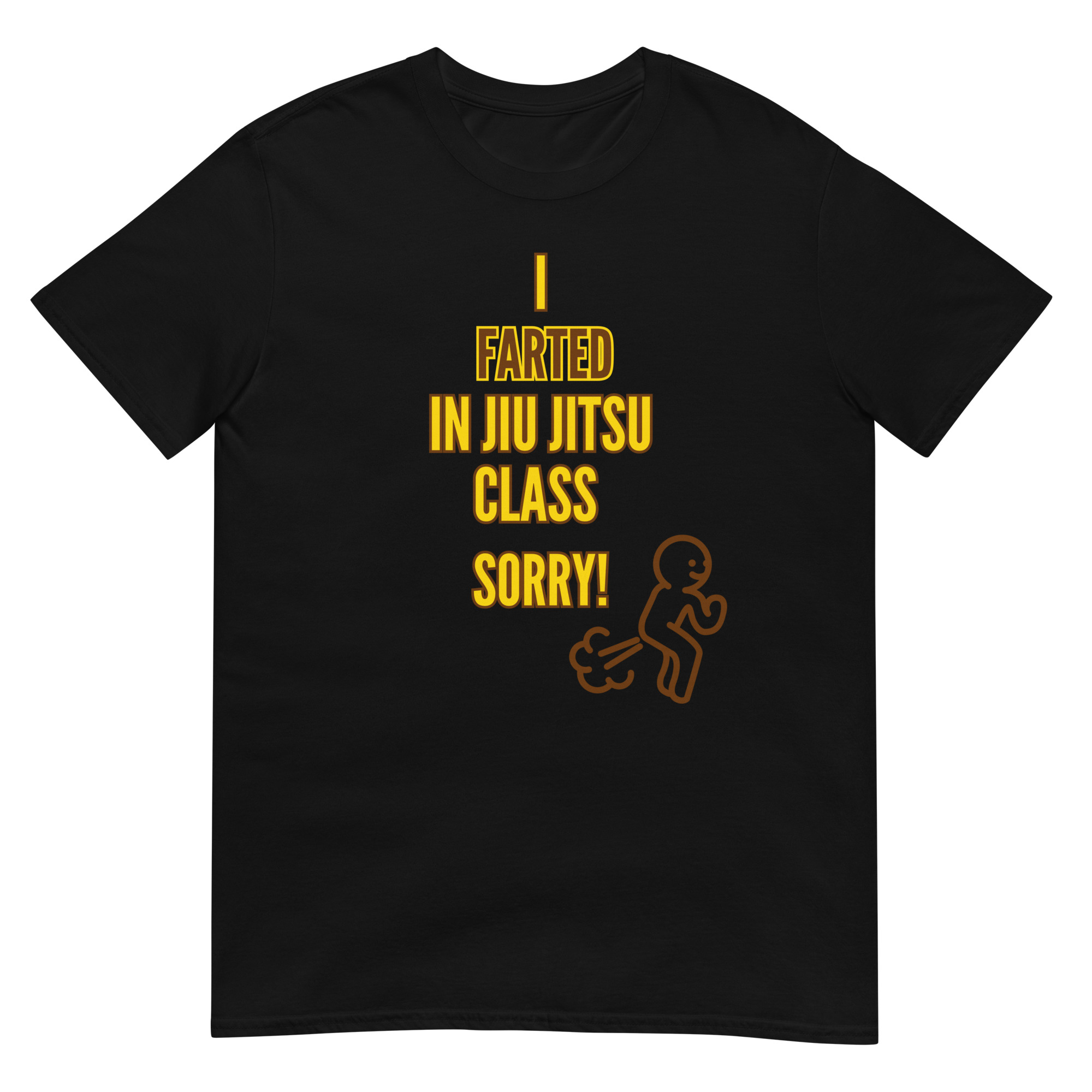 I Farted In Jiu-Jitsu Class, Sorry T-Shirt (unisex)