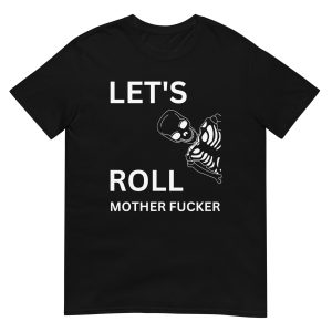 Let's Roll Mother Fucker T-Shirt (unisex)