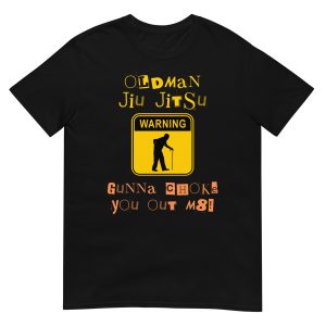 Old Man Jiu Jitsu, Gunna Choke You Out M8! T-Shirt (unisex)